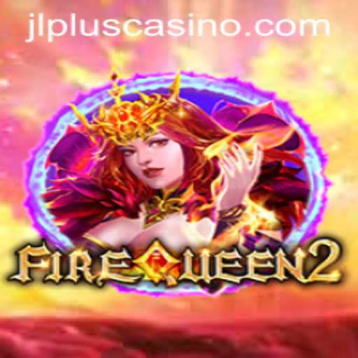 FireQueen2: A Dazzling Gaming Experience with JLPLUS.COM